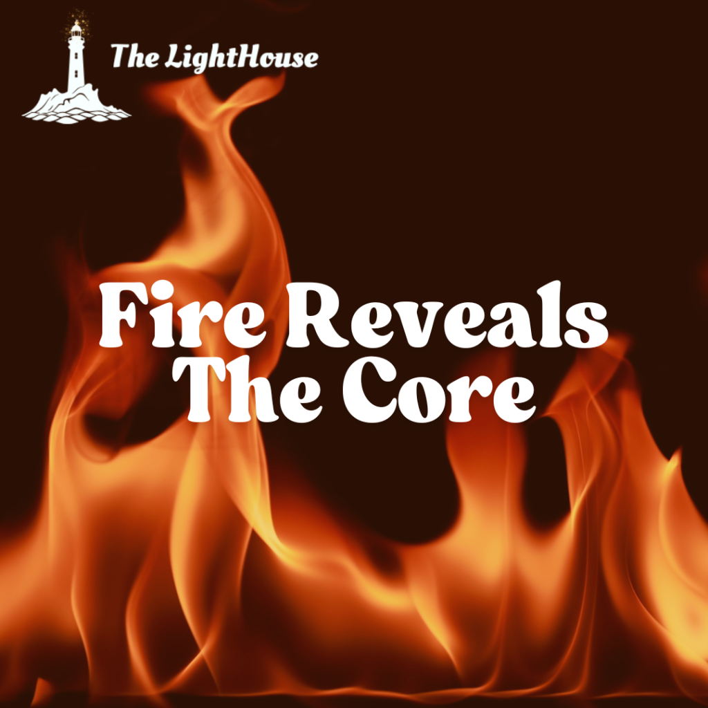 Fire Reveals the Core