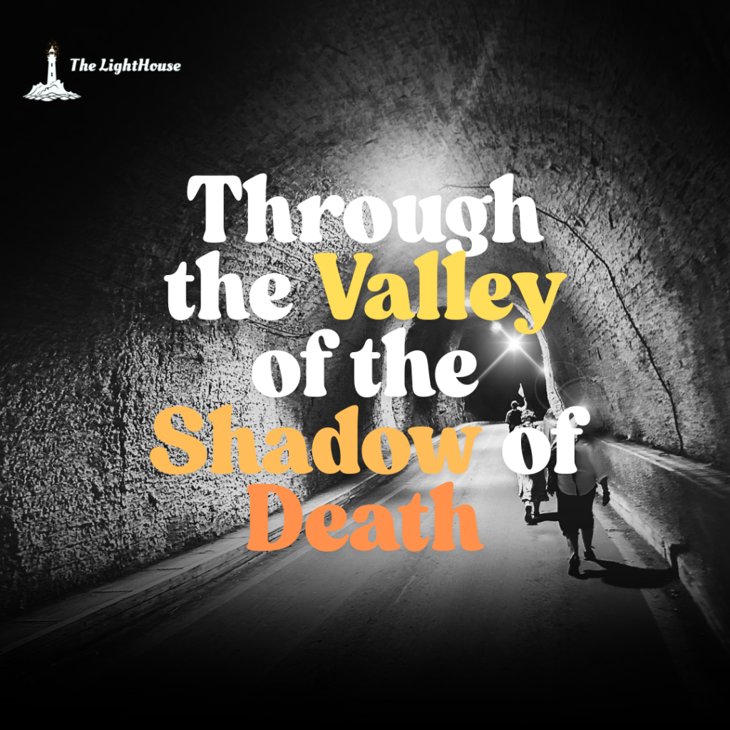 Through the Valley of the Shadow of Death