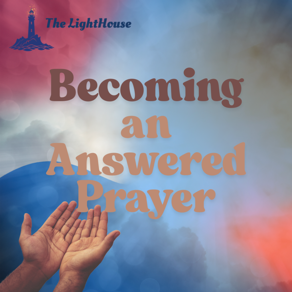 Becoming an Answered Prayer