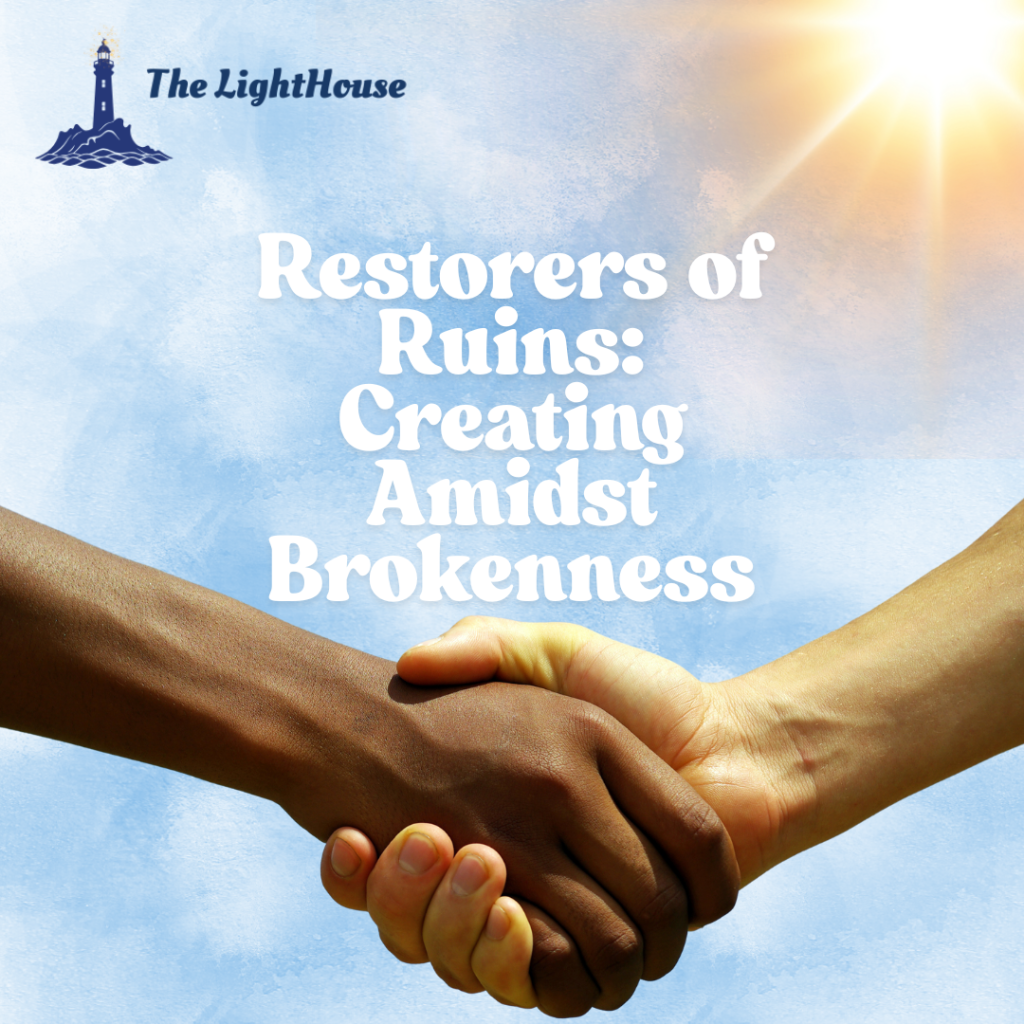 Restorers of Ruins: Creating Amidst Brokenness