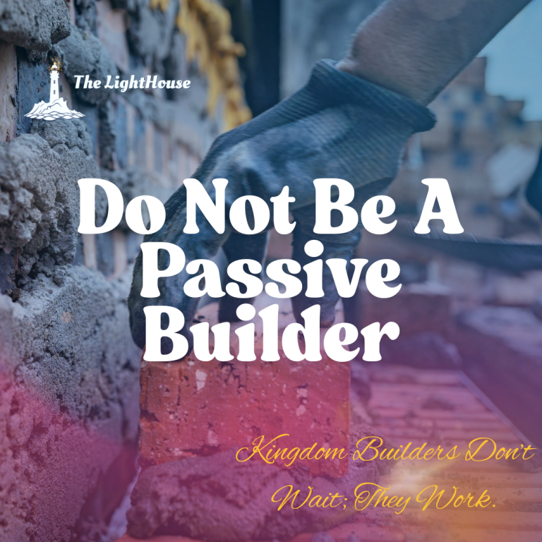 Do Not Be a Passive Builder