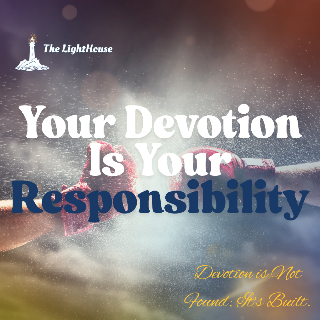 Your Devotion Is Your Responsibility