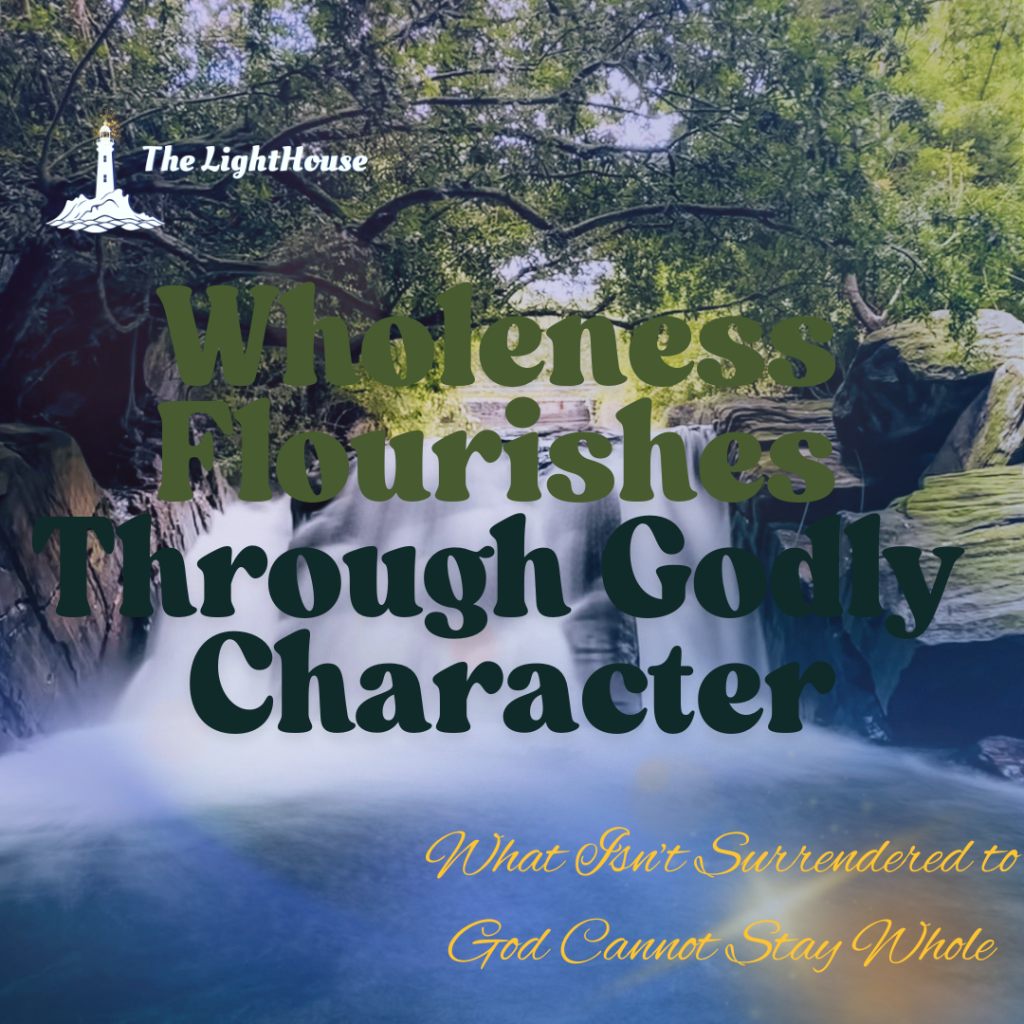 Wholeness Flourishes Through Godly Character