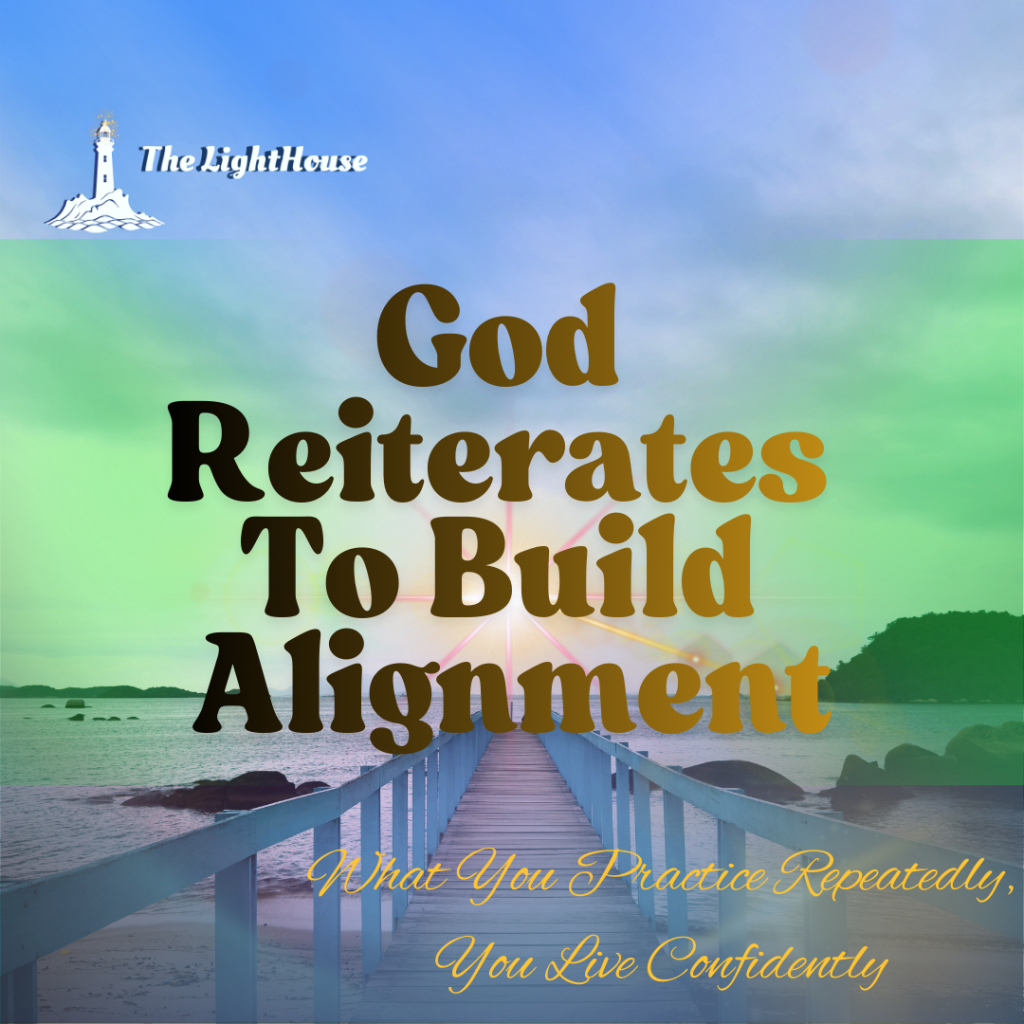 God Reiterates to Build Alignment