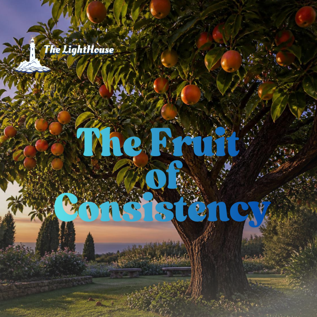 The Fruit of Consistency